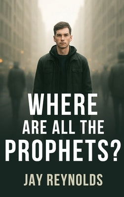 Where Are All the Prophets? by Reynolds, Jay