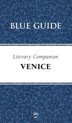 Blue Guide Literary Companion to Venice by Blue Guides