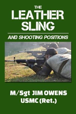 The Leather Sling and Shooting Positions by Owens, Jim
