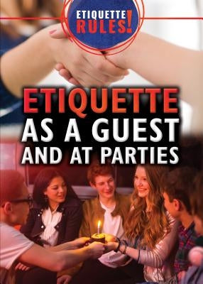 Etiquette as a Guest and at Parties by Ciovacco, Justine