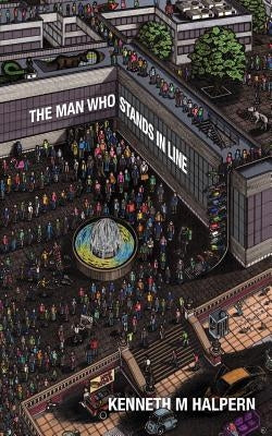 The Man Who Stands in Line: A Collection of Very Short Works by Halpern, K. M.