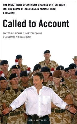 Called to Account: The Indictment of Anthony Charles Lynton Blair for the Crime of Aggression Against Iraq - A Hearing by Norton-Taylor, Richard