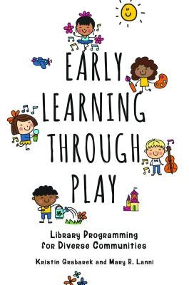 Early Learning through Play: Library Programming for Diverse Communities by Grabarek, Kristin