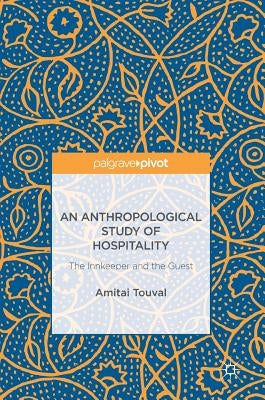 An Anthropological Study of Hospitality: The Innkeeper and the Guest by Touval, Amitai