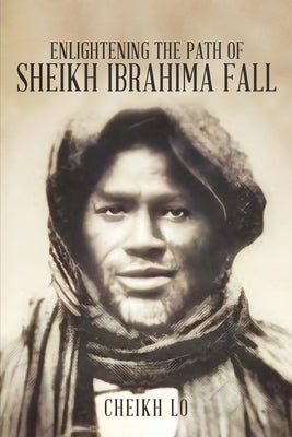 Enlightening the Path of Sheikh Ibrahima Fall by Okoro, Helen