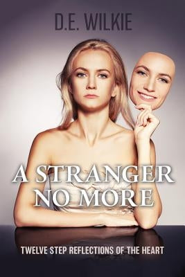 A Stranger No More: 12 Step Reflections Of The Heart by Wilkie, Darryl