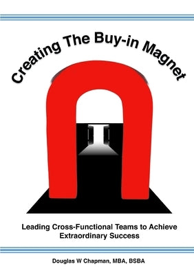 Creating the Buy-in Magnet by Chapman, Douglas W.