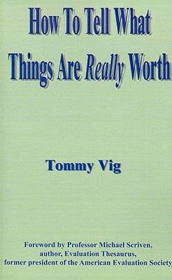 How to Tell What Things Are Really Worth: Volume 1 by Vig, Tommy
