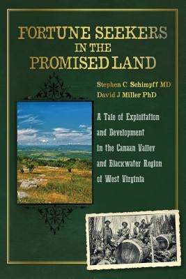 Fortune Seekers in the Promised Land: A Tale of Exploitation and Development in the Canaan Valley and Blackwater Region of West Virginia by Miller Phd, David J.