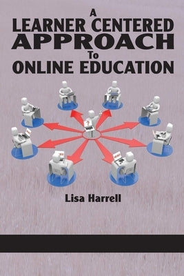 A Learner Centered Approach to Online Education by Harrell, Lisa