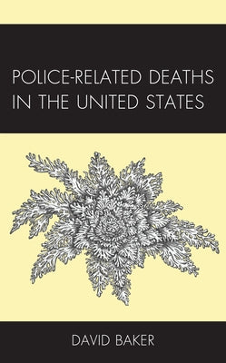 Police-Related Deaths in the United States by Baker, David