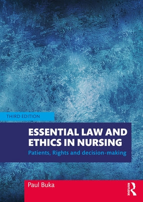 Essential Law and Ethics in Nursing: Patients, Rights and Decision-Making by Buka, Paul