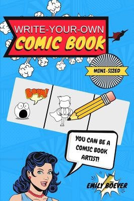 Write-Your-Own Comic Book: Mini Sized 6 by 9 For On The Go Creativity/100 Page Book of Comic Templates by Boever, Emily