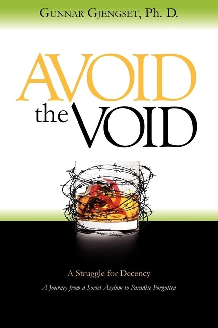 Avoid the Void: A Struggle for Decency: A Journey from a Soviet Asylum to Paradise Forgotten by Gjengset, Gunnar