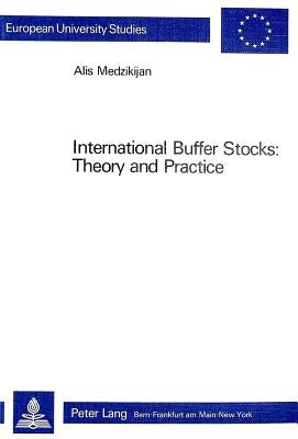 International Buffer Stocks: Theory and Practice by Medzikijan, Alis