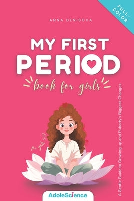 My First Period Book for Girls: A Gentle Guide to Growing Up and Puberty's Biggest Changes by Denisova, Anna