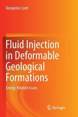 Fluid Injection in Deformable Geological Formations: Energy Related Issues by Loret, Benjamin