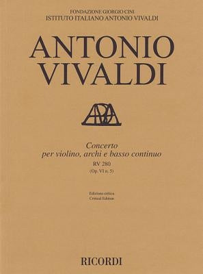 Concerto for Violin, Strings and Basso Continuo - Rv280, Op. 6 No. 5: Critical Edition Score by Vivaldi, Antonio