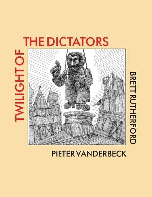 Twilight of the Dictators: Poems of Tyranny and Liberation by Vanderbeck, Pieter