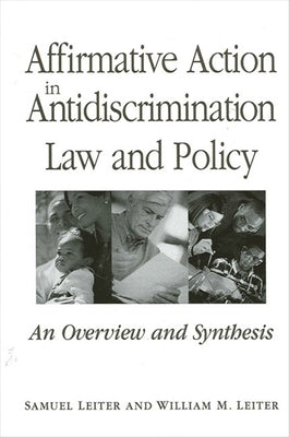 Affirmative Action in Antidiscrimination Law and Policy: An Overview and Synthesis by Leiter, Samuel