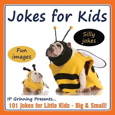Jokes for Kids!: 101 Jokes for Little Kids - Big & Small! by Grinning, I. P.