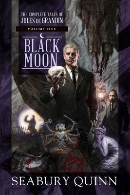 Black Moon: The Complete Tales of Jules de Grandin, Volume Fivevolume 5 by Quinn, Seabury