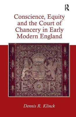 Conscience, Equity and the Court of Chancery in Early Modern England by Klinck, Dennis R.