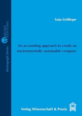 An N Accounting Approach to Create an Environmentally Sustainable Company: Selection and Definition of Environmental Indicators with Special Reference by Schillinger, Tanja