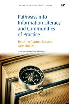 Pathways Into Information Literacy and Communities of Practice: Teaching Approaches and Case Studies by Sales, Dora