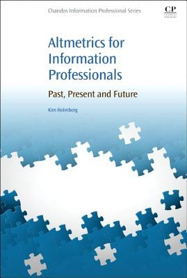 Altmetrics for Information Professionals: Past, Present and Future by Holmberg, Kim Johan