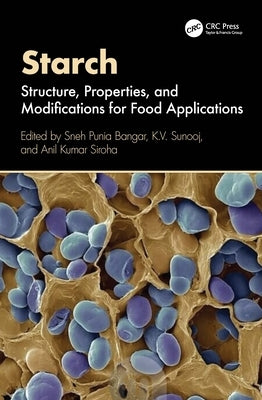 Starch: Structure, Properties, and Modifications for Food Applications by Bangar, Sneh Punia