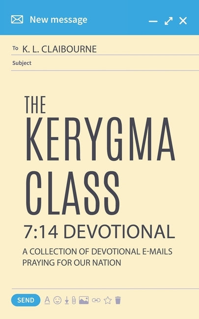 The Kerygma Class 7: 14 Devotional: A Collection of Devotional E-mails Praying for our Nation by Claibourne, K. L.