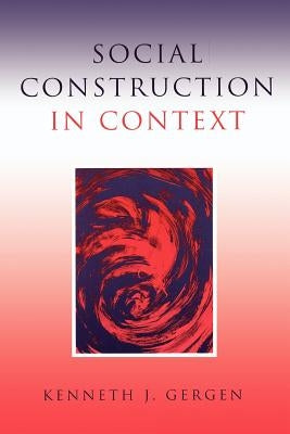 Social Construction in Context by Gergen, Kenneth J.