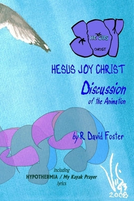 Hesus Joy Christ: Discussion of the Animation by Foster, R. David