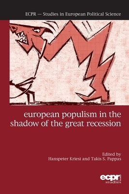 European Populism in the Shadow of the Great Recession by Kriesi, Hanspeter