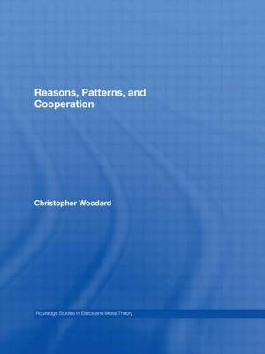 Reasons, Patterns, and Cooperation by Woodard, Christopher