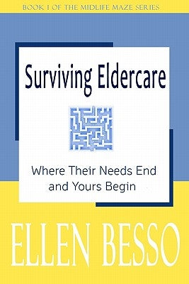 Surviving Eldercare: Where Their Needs End and Yours Begin: Book I of the MidLife Maze Series by Crossland, Jill B.