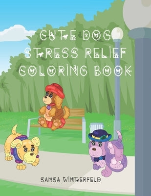 Cute Dog Stress Relief Coloring Book: For Adults or Kids 8 and up by Winterfeld, Sansa