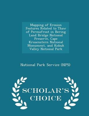 Mapping of Erosion Features Related to Thaw of Permafrost in Bering Land Bridge National Preserve, Cape Krusenstern National Monument, and Kobuk Valle by National Park Service (Nps)