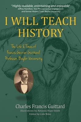 I Will Teach History by Guittard, Charles Francis