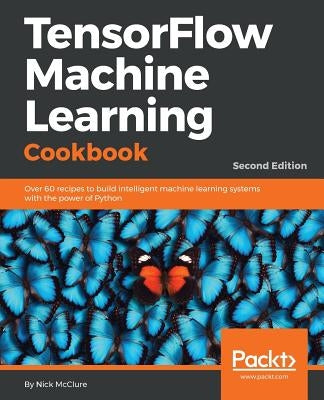 TensorFlow Machine Learning Cookbook - Second Edition by McClure, Nick