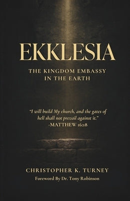 Ekklesia: The Kingdom Embassy in the Earth by Robinson, Tony