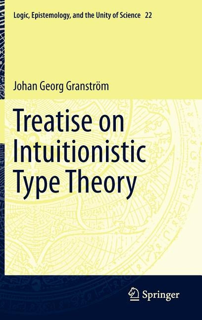 Treatise on Intuitionistic Type Theory by Granstr?m, Johan Georg