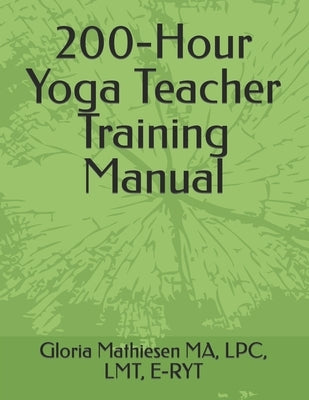 200-Hour Yoga Teacher Training Manual by Mathiesen, Gloria C.
