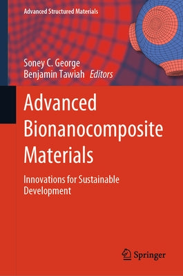 Advanced Bionanocomposite Materials: Innovations for Sustainable Development by George, Soney C.