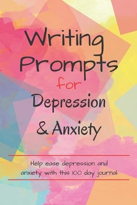 Writing Prompts For Depression And Anxiety: 100 Prompts to help ease you while feeling anxious or depressed by Designs, Red Mountain