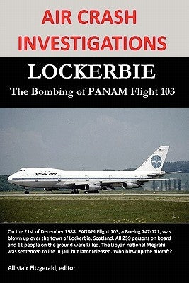 Air Crash Investigations: LOCKERBIE, The Bombing of PANAM Flight 103 by Fitzgerald, Allistair
