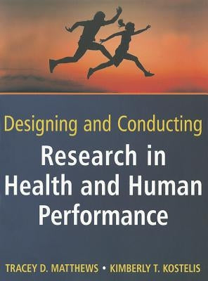 Designing and Conducting Research in Health and Human Performance by Matthews, Tracey D.