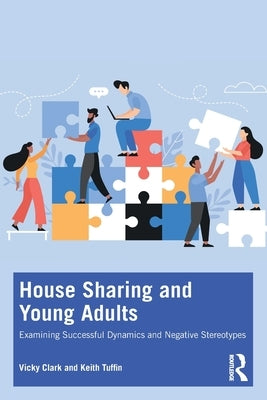 House Sharing and Young Adults: Examining successful dynamics and negative stereotypes by Clark, Vicky