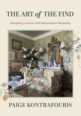 The Art of the Find: Guide to Affordable, Designer-Worthy Home Decor with Thrifted Finds and DIY Projects by Kontrafouris, Paige